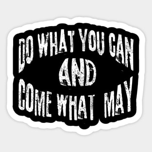 Do What You Can And Come What May Sticker